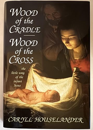 9780918477323: Wood of the Cradle, Wood of the Cross: The Little Way of the Infant Jesus