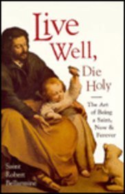 Imagen de archivo de Live Well, Die Holy: The Art of Being a Saint, Now and Forever a la venta por BooksRun