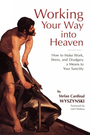 Stock image for Working Your Way into Heaven: How to Make Work, Stress, and Drudgery a Means to Your Sanctity for sale by SecondSale