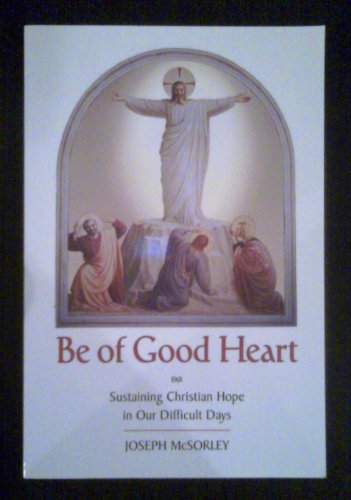 Stock image for Be of Good Heart : Sustaining Christian Hope in Our Difficult Days for sale by Better World Books