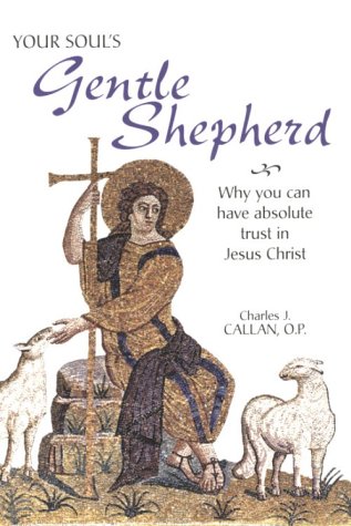 Stock image for Your Soul's Gentle Shepherd: Why You Can Have Absolute Trust in Jesus Christ for sale by Gulf Coast Books