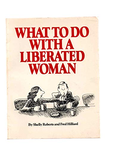 Beispielbild fr What to do with a liberated woman: A practical primer for men who'd like to know what the new rules are zum Verkauf von Wonder Book