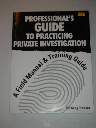 Stock image for Professional's Guide to Practicing Private Investigation: A Field Manual and Training Guide for sale by Row By Row Bookshop