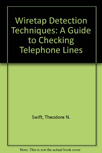 Wiretap Detection Techniques: A Guide to Checking Telephone Lines (9780918487056) by Swift, Theodore N.; Richburg, Rod