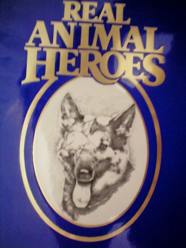 Stock image for Real Animal Heroes: True Stories of Courage, Devotion, and Sacrifice for sale by ThriftBooks-Dallas