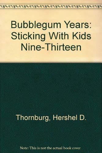 Stock image for Bubblegum Years: Sticking With Kids Nine-Thirteen for sale by Montclair Book Center