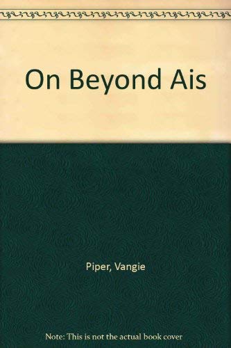On Beyond Ais (9780918518224) by Piper, Vangie; Tickle, Phyllis