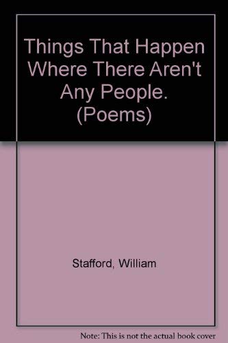Things That Happen Where There Aren't Any People. (POEMS) (9780918526205) by Stafford, William