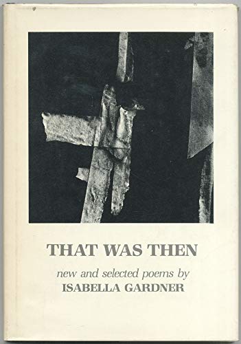 That Was Then: New & Selected Poems (American Poets Continuum). (9780918526250) by GARDNER, Isabella