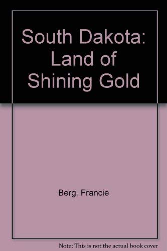 South Dakota: Land of Shining Gold