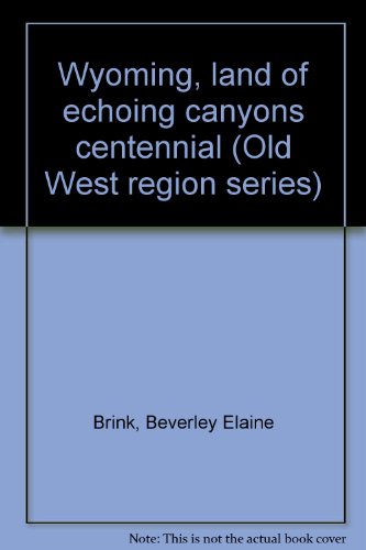 Imagen de archivo de Wyoming, land of echoing canyons centennial (Old West region series) a la venta por Better World Books: West