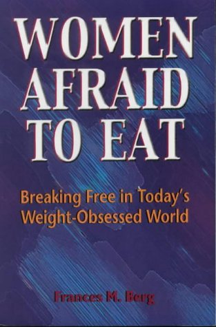 Imagen de archivo de Women Afraid to Eat: Breaking Free in Todays Weight-Obsessed World a la venta por ThriftBooks-Atlanta