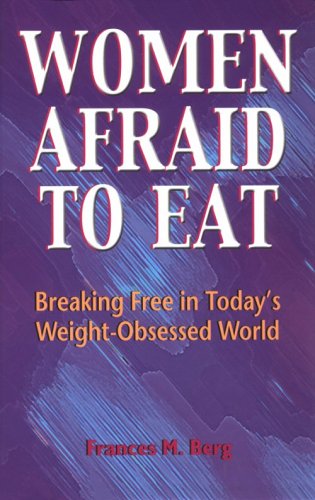 Stock image for Women Afraid to Eat: Breaking Free in Todays Weight-Obsessed World for sale by ThriftBooks-Atlanta