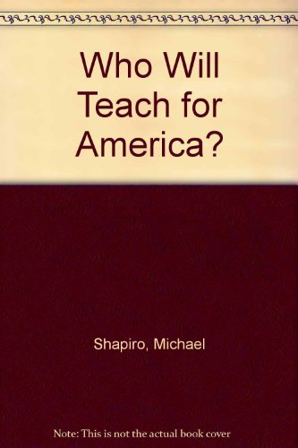 Who Will Teach for America? (9780918535184) by Shapiro, Michael