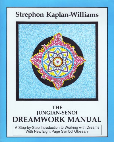The Jungian-Senoi Dreamwork Manual: A Step-by-Step Introduction to Working With Dreams (9780918572066) by Strephon Kaplan-Williams