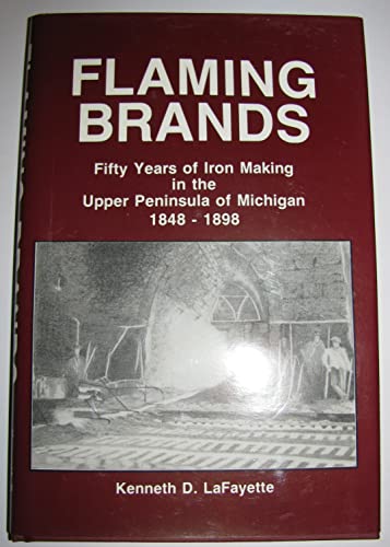 Beispielbild fr Flaming brands; fifty years of iron making in the upper peninsula of Michigan, 1848-1898 zum Verkauf von Hammer Mountain Book Halls, ABAA