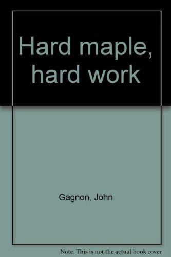 Stock image for HARD MAPLE, HARD WORK for sale by Artis Books & Antiques