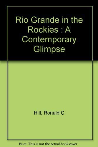 9780918654045: Rio Grande in the Rockies : A Contemporary Glimpse [Hardcover] by Hill, Ronald C