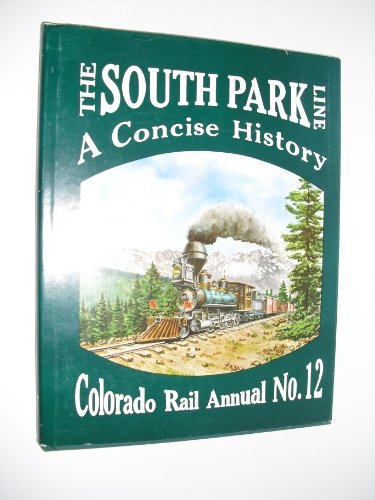 THE SOUTH PARK LINE. A Concise History. Colorado Rail Annual No. 12.