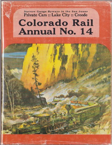 Stock image for Colorado Rail Annual: A Journal of Railroad History in the Rocky Mountain West, No. 14: Narrow Gauge Byways in the San Juans: Private Cars, Lake City, Creede for sale by A Book By Its Cover