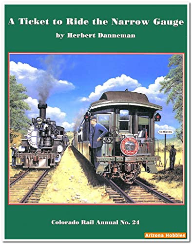 A Ticket to Ride the Narrow Gauge: A Chronological History of the Denver & Rio Grande Narrow Gaug...