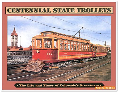 Stock image for Centennial State Trolleys: The Life and Times of Colorado's Streetcars for sale by gigabooks