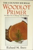 Stock image for The Country Journal Woodlot Primer : The Right Way to Manage Your Woodland for sale by Better World Books