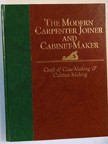 Imagen de archivo de Craft of Case-Making and Cabinet-Making (Modern Carpenter Joiner and Cabinet-Maker) a la venta por Ergodebooks