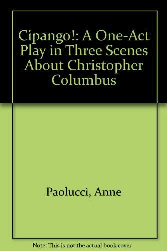 9780918680297: Cipango!: A One-Act Play in Three Scenes About Christopher Columbus