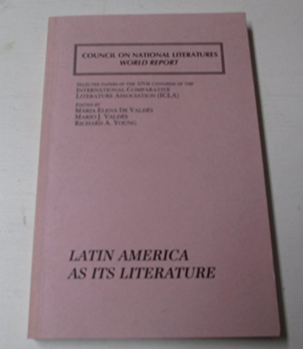 Stock image for Latin America as Its Literature: Selected Papers of the Xivth Congress of Icla (Cnl/World Report,) for sale by Redux Books