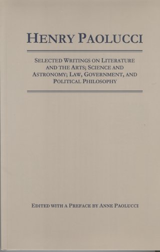 Stock image for Henry Paolucci: Selected Writings on Literature and the Arts, Science, Astronomy, Law, Government, Political Philosophy for sale by TotalitarianMedia