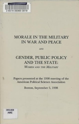 Stock image for Morale in the Military in War and Peace and Gender, Public Policy, and the State: Women and the Military ; Papers Presented at the 1998 Meeting of the . Association, Boston, September 5, 1998 for sale by Wonder Book