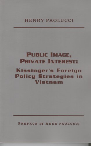 Beispielbild fr Public Image, Private Interest: Kissinger's Foreign Policy Strategies in Vietnam zum Verkauf von Jay W. Nelson, Bookseller, IOBA