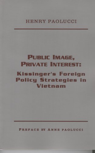 Stock image for Public Image, Private Interest: Kissinger's Foreign Policy Strategies in Vietnam for sale by Jay W. Nelson, Bookseller, IOBA