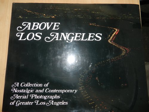 9780918684035: Above Los Angeles : a Collection of Nostalgic and Contemporary Aerial Photographs of Greater Los Angeles / by Robert Cameron