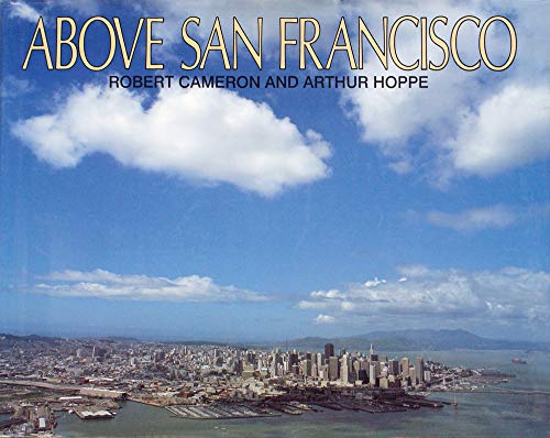 Imagen de archivo de Above San Francisco: ; a new collection of historical and original aerial photographs a la venta por BIBLIOPE by Calvello Books