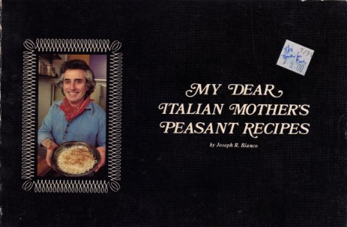 My Dear Italian Mother's Peasant Recipes