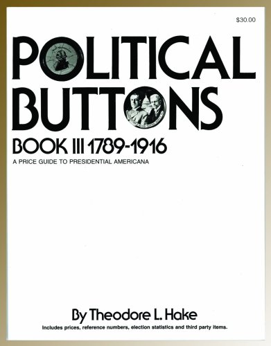 Stock image for Political Buttons Seventeen Eighty-Nine to Nineteen Sixteen for sale by Better World Books