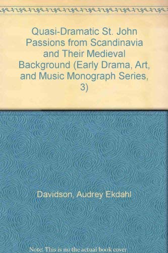 Quasi-Dramatic St. John Passions from Scandinavia and Their Medieval Background (Early Drama, Art, and Music Monograph Series, 3) (English and Danish Edition) (9780918720139) by Davidson, Audrey Ekdahl