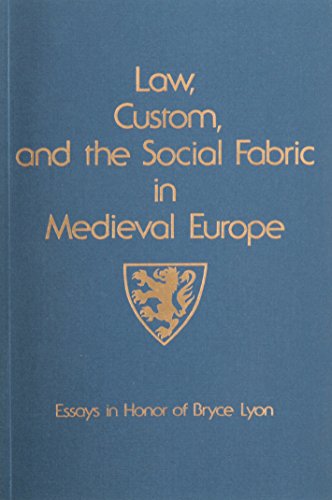 Law, Custom, and the Social Fabric in Medieval Europe: Essays in Honor of Bryce Lyon (Studies in ...
