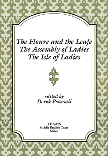 9780918720436: The Floure and the Leafe, The Assembly of Ladies, The Isle of Ladies (TEAMS Middle English Texts Series)