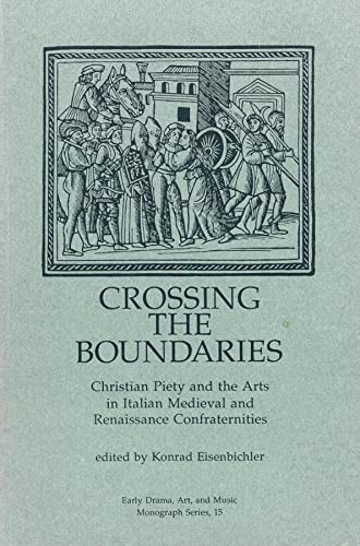9780918720450: Crossing the Boundaries: Christian Piety and the Arts in Italian Medieval and Renaissance Confraternities: 15 (Early Drama, Art, and Music Monograph)