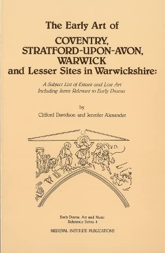 Imagen de archivo de The Early Art of Coventry, Stratford-upon-Avon, Warwick, and Lesser Sites in Warwickshire : A Subject List of Extant and Lost Art Including Items Relevant to Early Drama a la venta por Better World Books