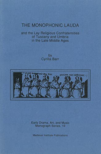 Beispielbild fr The Monophonic Lauda and the Lay Religious Confraternities of Tuscany and Umbria in the Late Middle Ages zum Verkauf von Raritan River Books