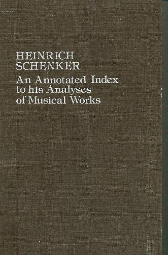 Heinrich Schenker: An Annotated Index to His Analyses of Musical Works.