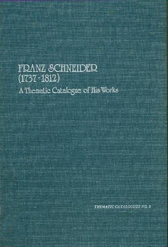 Franz Schneider (1737-1812) : A Thematic Catalogue of His Compositions