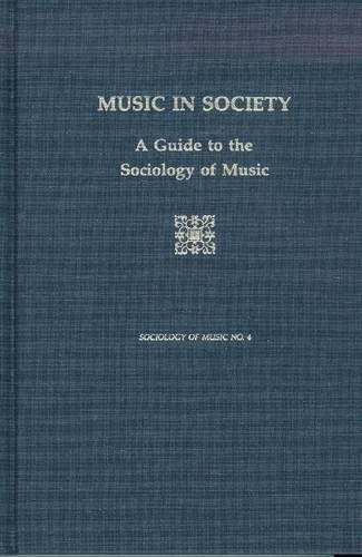 Stock image for Music in Society: A Guide to the Sociology of Music (Sociology of Music Series) for sale by GF Books, Inc.