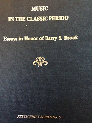 Stock image for Music in the Classic Period: Essays in Honor of Barry S. Brook (Festschrift Series, No 5) for sale by dsmbooks