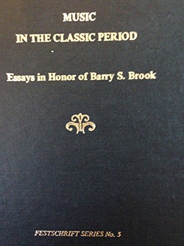 Music in the Classic Period: Essays in Honor of Barry S. Brook (Festschrift Series, No 5) (9780918728371) by Allan W. Atlas