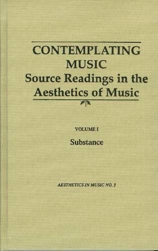 Contemplating Music : Source Readings in the Aesthetics of Music (4 Volumes) Vol. I: Substance